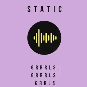 STATIC: GRRRLS, GRRRLS, GRRRLS نبض